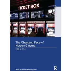 Yecies, Brian The Changing Face of Korean Cinema: 1960 to 2015 (Asia's Transformations) Yecies, Brian The Changing Face of Korean Cinema: 1960 to 2015 (Asia's Transformations)