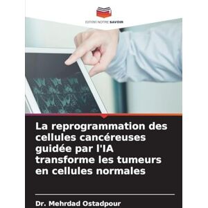 Ostadpour, Dr Mehrdad La reprogrammation des cellules cancéreuses guidée par l'IA transforme les tumeurs en cellules normales Ostadpour, Dr Mehrdad La reprogrammation des cellules cancéreuses guidée par l'IA transforme les tumeurs en cellules normales