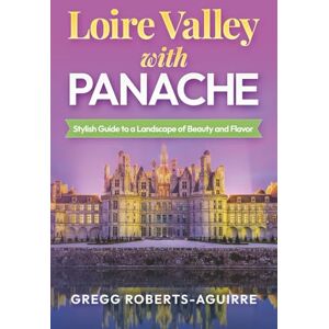 Roberts Loire Valley with Panache: Stylish Guide to a Landscape of Beauty and Flavor (Deluxe Panache Travel Guides with Pictures) Roberts Loire Valley with Panache: Stylish Guide to a Landscape of Beauty and Flavor (Deluxe Panache Travel Guides with Pictures)