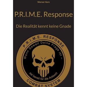 Horn, Werner P.R.I.M.E. Response: Die Realität kennt keine Gnade Horn, Werner P.R.I.M.E. Response: Die Realität kennt keine Gnade