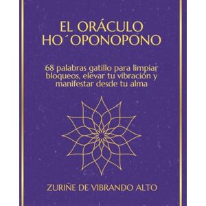 Alto, Vibrando El Oráculo Ho´Oponopono: 68 palabras gatillo para limpiar bloqueos, elevar tu vibración y manifestar desde tu alma Alto, Vibrando El Oráculo Ho´Oponopono: 68 palabras gatillo para limpiar bloqueos, elevar tu vibración y manifestar desde tu alma