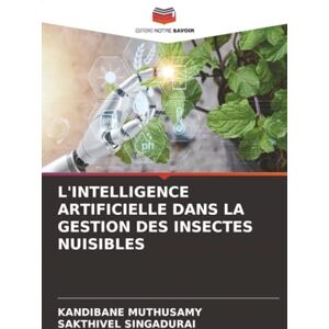 Muthusamy, Kandibane L'INTELLIGENCE ARTIFICIELLE DANS LA GESTION DES INSECTES NUISIBLES Muthusamy, Kandibane L'INTELLIGENCE ARTIFICIELLE DANS LA GESTION DES INSECTES NUISIBLES