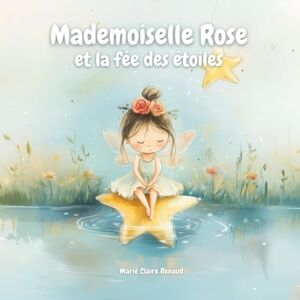 RENAUD, Marie-Claire Mademoiselle Rose et la fée des étoiles RENAUD, Marie-Claire Mademoiselle Rose et la fée des étoiles