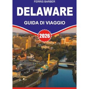 BARBER, FERRIS DELAWARE Guida di viaggio 2026: "Esplora le spiagge, la storia e lo shopping esentasse del Delaware: la guida di viaggio definitiva del 2026 per le ... all'aria aperta e le gemme nascoste BARBER, FERRIS DELAWARE Guida di viaggio 2026: "Esplora le spiagge, la storia e lo shopping esentasse del Delaware: la guida di viaggio definitiva del 2026 per le ... all'aria aperta e le gemme nascoste