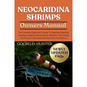 HUNTER, GOORU D NEOCARIDINA SHRIMPS: The Complete Beginner’s Guide To Keeping, Breeding, Feeding, Handling, Maintenance, Behavior, And Caring For Colorful Freshwater Shrimps With Confidence HUNTER, GOORU D NEOCARIDINA SHRIMPS: The Complete Beginner’s Guide To Keeping, Breeding, Feeding, Handling, Maintenance, Behavior, And Caring For Colorful Freshwater Shrimps With Confidence