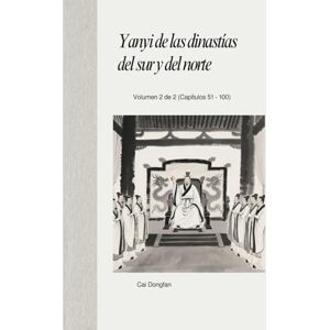 Cai, Dongfan Yanyi de las dinastías del sur y del norte: Volumen 2 de 2 (Capítulos 51 100) Cai, Dongfan Yanyi de las dinastías del sur y del norte: Volumen 2 de 2 (Capítulos 51 100)