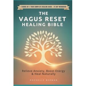 Berman, Rochelle The Vagus Reset Healing Bible: 2 Books in 1 : The Complete Guide to Vagus Nerve Healing + 21-Day Reset Workbook (Calm & Connect: The Vagus Vitality Series) Berman, Rochelle The Vagus Reset Healing Bible: 2 Books in 1 : The Complete Guide to Vagus Nerve Healing + 21-Day Reset Workbook (Calm & Connect: The Vagus Vitality Series)
