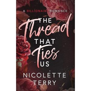 Terry, Nicolette The Thread That Ties Us: A Billionaire Romance (Love Ties Us) Terry, Nicolette The Thread That Ties Us: A Billionaire Romance (Love Ties Us)