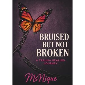 Nique, Ms. Bruised But Not Broken: A Trauma Healing Journey (The ReVamp Chronicles: Butterfly Healing Series From Wounded to Worthy) Nique, Ms. Bruised But Not Broken: A Trauma Healing Journey (The ReVamp Chronicles: Butterfly Healing Series From Wounded to Worthy)