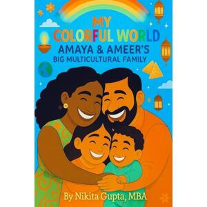 Gupta, Nikita My Colorful World: Amaya and Ameer’s Big Multicultural Family Gupta, Nikita My Colorful World: Amaya and Ameer’s Big Multicultural Family