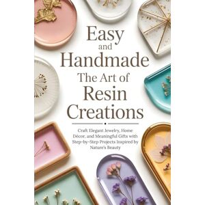 Lee Easy and Handmade The Art of Resin Creations: Craft Elegant Jewelry, Home Décor, and Meaningful Gifts with Step-by-Step Projects Inspired by Nature’s Beauty Lee Easy and Handmade The Art of Resin Creations: Craft Elegant Jewelry, Home Décor, and Meaningful Gifts with Step-by-Step Projects Inspired by Nature’s Beauty