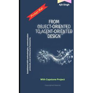 Singh, Ajit From Object-Oriented to Agent-Oriented Design Singh, Ajit From Object-Oriented to Agent-Oriented Design