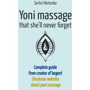Hletenko, Serhii Yoni massage that she’ll never forget: Complete guide from creator of largest Ukrainian website about yoni massage Hletenko, Serhii Yoni massage that she’ll never forget: Complete guide from creator of largest Ukrainian website about yoni massage