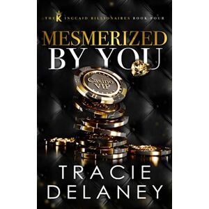 Delaney, Tracie Mesmerized By You: An Enemies to Lovers Billionaire Romance (The Kingcaid Billionaires) Delaney, Tracie Mesmerized By You: An Enemies to Lovers Billionaire Romance (The Kingcaid Billionaires)
