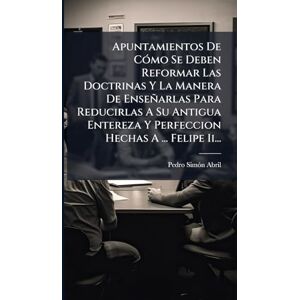 Abril, Pedro Simã3n Apuntamientos De CÃ3mo Se Deben Reformar Las Doctrinas Y La Manera De Enseñarlas Para Reducirlas A Su Antigua Entereza Y Perfeccion Hechas A ... Felipe Ii... Abril, Pedro Simã3n Apuntamientos De CÃ3mo Se Deben Reformar Las Doctrinas Y La Manera De Enseñarlas Para Reducirlas A Su Antigua Entereza Y Perfeccion Hechas A ... Felipe Ii...
