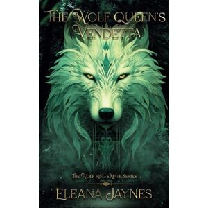 Jaynes, Eleana The Wolf Queen's Vendetta: The Wolf King's Mate: 4 (The Wolf King's mate series) Jaynes, Eleana The Wolf Queen's Vendetta: The Wolf King's Mate: 4 (The Wolf King's mate series)