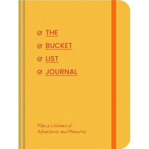 Chronicle Books The Bucket List Journal: Plan a Lifetime of Adventures and Memories Chronicle Books The Bucket List Journal: Plan a Lifetime of Adventures and Memories
