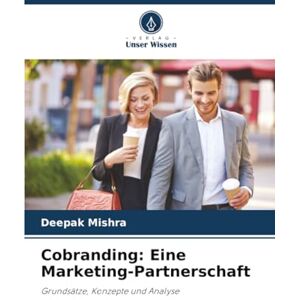 Mishra, Deepak Cobranding: Eine Marketing-Partnerschaft: Grundsätze, Konzepte und Analyse Mishra, Deepak Cobranding: Eine Marketing-Partnerschaft: Grundsätze, Konzepte und Analyse
