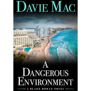 Mac, Davie A Dangerous Environment: A Blake Moran Novel Mac, Davie A Dangerous Environment: A Blake Moran Novel