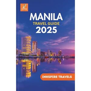 Travels, Inkspire Manila Travel Guide 2025: A Profound Exploration of The City’s Culture, Landmarks, and Hidden Wonders for the Modern Traveler Travels, Inkspire Manila Travel Guide 2025: A Profound Exploration of The City’s Culture, Landmarks, and Hidden Wonders for the Modern Traveler