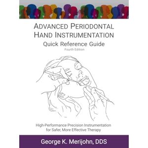 Merijohn DDS, George K. ADVANCED PERIODONTAL HAND INSTRUMENTATION Quick Reference Guide: High-Performance Precision Instrumentation for Safer, More Effective Therapy Merijohn DDS, George K. ADVANCED PERIODONTAL HAND INSTRUMENTATION Quick Reference Guide: High-Performance Precision Instrumentation for Safer, More Effective Therapy