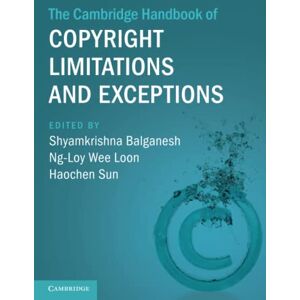 The Cambridge Handbook of Copyright Limitations and Exceptions (Cambridge Law Handbooks) The Cambridge Handbook of Copyright Limitations and Exceptions (Cambridge Law Handbooks)