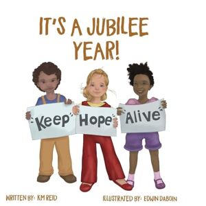 Reid, Km It's A Jubilee Year! Keep Hope Alive: 2 (A Part of History) Reid, Km It's A Jubilee Year! Keep Hope Alive: 2 (A Part of History)