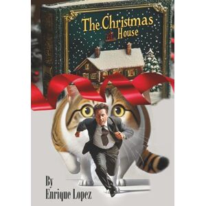 Lopez, Enrique The Christmas House: A Holiday Tale of Love, Loss, and Second Chances Lopez, Enrique The Christmas House: A Holiday Tale of Love, Loss, and Second Chances