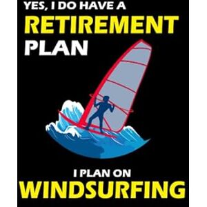 Subburaj, Maruthamuthu Yes, I Do Have A Retirement Plan I Plan On Windsurfing: Surfing Windsurfer Gift Blank Lined Journal Notebook Diary Subburaj, Maruthamuthu Yes, I Do Have A Retirement Plan I Plan On Windsurfing: Surfing Windsurfer Gift Blank Lined Journal Notebook Diary
