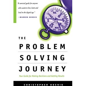 Hoenig, Christopher The Problem Solving Journey: Your Guide To Making Decisions And Getting Results Hoenig, Christopher The Problem Solving Journey: Your Guide To Making Decisions And Getting Results