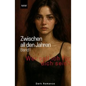 NAW Zwischen all den Jahren: Wer soll ich für dich sein? NAW Zwischen all den Jahren: Wer soll ich für dich sein?