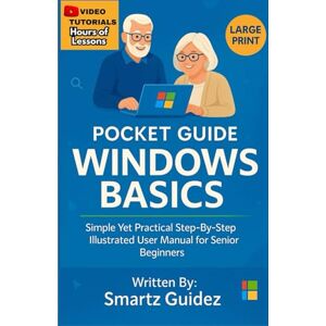 Guidez, Smartz POCKET GUIDE: WINDOWS BASICS: Simple yet Practical Step-By-Step Illustrated User Manual for Senior Beginners Guidez, Smartz POCKET GUIDE: WINDOWS BASICS: Simple yet Practical Step-By-Step Illustrated User Manual for Senior Beginners