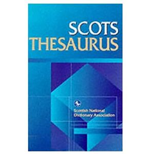 Scottish Language Dictionaries, Scottish Language Scots Thesaurus (Scottish National Dictionary Publications) (Scots Language Dictionaries) Scottish Language Dictionaries, Scottish Language Scots Thesaurus (Scottish National Dictionary Publications) (Scots Language Dictionaries)