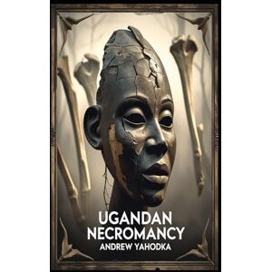 Yahodka, Andrew Ugandan Necromancy (Witch's Practice) Yahodka, Andrew Ugandan Necromancy (Witch's Practice)