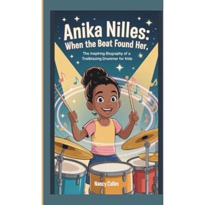 CALLES, NANCY ANIKA NILLES: WHEN THE BEAT FOUND HER: THE INSPIRING BIOGRAPHY OF A TRAILBLAZING DRUMMER FOR KIDS CALLES, NANCY ANIKA NILLES: WHEN THE BEAT FOUND HER: THE INSPIRING BIOGRAPHY OF A TRAILBLAZING DRUMMER FOR KIDS