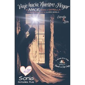 Gonzalez Ruiz, Sonia Viaje hacia Nuestro Hogar (Libro 2 Saga Tomando un Café Contigo): El Amor Ilumina a Estrella al Reeencontrarse con su Llama Gemela (Tomando un Café Contigo (Edición en crema)) Gonzalez Ruiz, Sonia Viaje hacia Nuestro Hogar (Libro 2 Saga Tomando un Café Contigo): El Amor Ilumina a Estrella al Reeencontrarse con su Llama Gemela (Tomando un Café Contigo (Edición en crema))