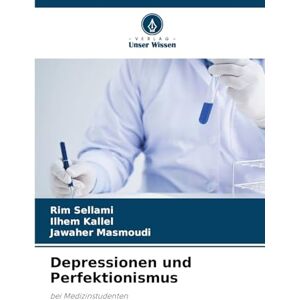 Sellami, Rim Depressionen und Perfektionismus: bei Medizinstudenten Sellami, Rim Depressionen und Perfektionismus: bei Medizinstudenten