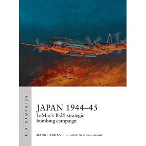Lardas, Mark Japan 1944–45: LeMay’s B-29 strategic bombing campaign (Air Campaign) Lardas, Mark Japan 1944–45: LeMay’s B-29 strategic bombing campaign (Air Campaign)
