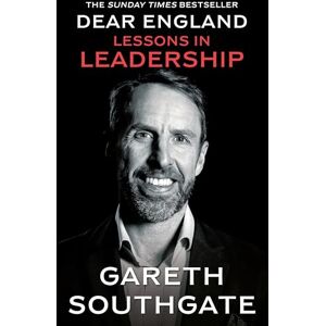 Southgate, Gareth Dear England: Lessons in Leadership Inspirational Wisdom from The Former England Football Manager Southgate, Gareth Dear England: Lessons in Leadership Inspirational Wisdom from The Former England Football Manager