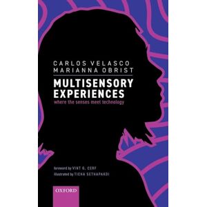 Velasco, Carlos Multisensory Experiences: Where the senses meet technology Velasco, Carlos Multisensory Experiences: Where the senses meet technology