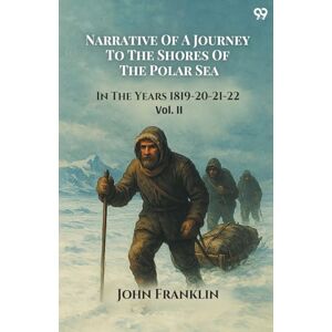 Franklin, John Narrative Of A Journey To The Shores Of The Polar SeaIn The Years 1819-20-21-22 Vol. II (Edition1) Franklin, John Narrative Of A Journey To The Shores Of The Polar SeaIn The Years 1819-20-21-22 Vol. II (Edition1)