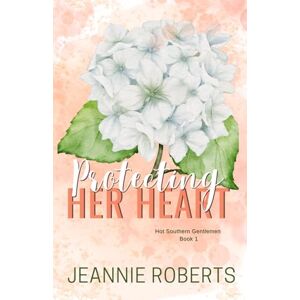 Roberts Protecting Her Heart: Hot Southern Gentlemen, Book 1 Roberts Protecting Her Heart: Hot Southern Gentlemen, Book 1