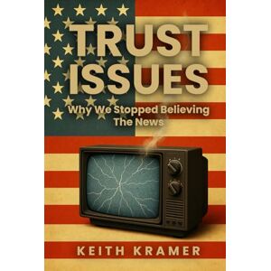 Kramer, Keith Trust Issues: Why We Stopped Believing The News Kramer, Keith Trust Issues: Why We Stopped Believing The News