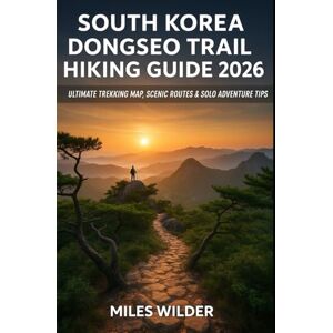 WILDER, MILES SOUTH KOREA DONGSEO TRAIL HIKING GUIDE 2026: Ultimate Trekking Map, Scenic Routes & Solo Adventure Tips: 59 (TRAILBLAZERS SERIES) WILDER, MILES SOUTH KOREA DONGSEO TRAIL HIKING GUIDE 2026: Ultimate Trekking Map, Scenic Routes & Solo Adventure Tips: 59 (TRAILBLAZERS SERIES)