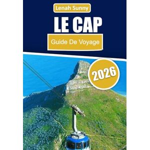 Sunny, Lenah Le Cap Guide de voyage 2026: Plages, montagnes, vignobles, faune et conseils d'initiés pour une escapade sud-africaine inoubliable Sunny, Lenah Le Cap Guide de voyage 2026: Plages, montagnes, vignobles, faune et conseils d'initiés pour une escapade sud-africaine inoubliable