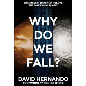 Hernando, David Why Do We Fall?: Examining Christopher Nolan’s The Dark Knight Trilogy Hernando, David Why Do We Fall?: Examining Christopher Nolan’s The Dark Knight Trilogy