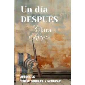 REYES, CLARA UN DÍA DESPUÉS: UN THRILLER PSICOLÓGICO PARANORMAL. UN SUSPENSE CON UN DRAMA EMOTIVO CAPAZ DE TRANSPORTARNOS A SITUACIONES ANGUSTIOSAS Y REALES VIVIDAS. LA VERDAD COMIENZA DONDE ACABA LA FICCIÓN. REYES, CLARA UN DÍA DESPUÉS: UN THRILLER PSICOLÓGICO PARANORMAL. UN SUSPENSE CON UN DRAMA EMOTIVO CAPAZ DE TRANSPORTARNOS A SITUACIONES ANGUSTIOSAS Y REALES VIVIDAS. LA VERDAD COMIENZA DONDE ACABA LA FICCIÓN.