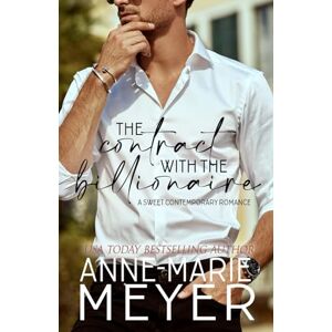 Meyer, Anne-Marie The Contract with the Billionaire: A Standalone Billionaire Romance (A Sweet Contemporary Romance) Meyer, Anne-Marie The Contract with the Billionaire: A Standalone Billionaire Romance (A Sweet Contemporary Romance)