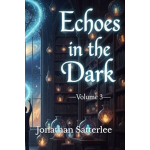 Satterlee, Jonathan Echoes in the Dark Expanded Collector's Edition: Volume 3 (Echoes in the Dark Series) Satterlee, Jonathan Echoes in the Dark Expanded Collector's Edition: Volume 3 (Echoes in the Dark Series)