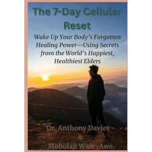 Davies, Dr. Anthony The 7-Day Cellular Reset: Wake Up Your Body’s Forgotten Healing Power—Using Secrets from the World’s Happiest, Healthiest Elders Davies, Dr. Anthony The 7-Day Cellular Reset: Wake Up Your Body’s Forgotten Healing Power—Using Secrets from the World’s Happiest, Healthiest Elders